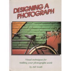 Designing A Photograph: Visual Techniques For Making Your Photographs Work-used