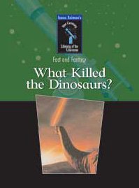 What Killed The Dinosaurs? (Isaac Asimov's 21st Century Library of the Universe : Fact and Fantasy),Used