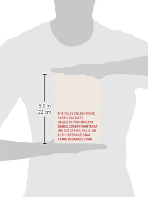 Daniel Joseph Martinez: The Fully Enlightened Earth Radiates Disaster Triumphant: United States Pavilion 10th International 2006,Used