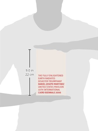 Daniel Joseph Martinez: The Fully Enlightened Earth Radiates Disaster Triumphant: United States Pavilion 10th International 2006,Used