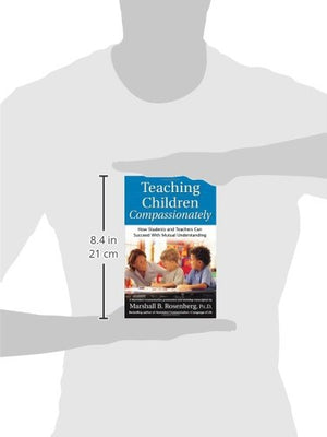 Teaching Children Compassionately: How Students and Teachers Can Succeed with Mutual Understanding (Nonviolent Communication Gui,New