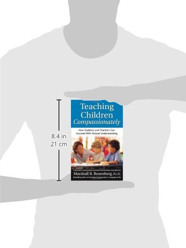Teaching Children Compassionately: How Students and Teachers Can Succeed with Mutual Understanding (Nonviolent Communication Gui,New