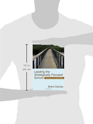 Leading The Strategically Focused School: Success And Sustainability