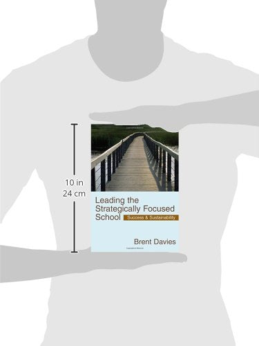 Leading The Strategically Focused School: Success And Sustainability