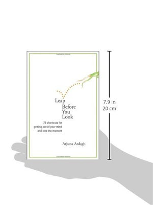 Leap Before You Look: 72 Shortcuts for Getting Out of Your Mind and into the Moment,Used