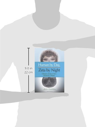 Human by Day, Zeta by Night: A Dramatic Account of Greys Incarnating as Humans (The Zeta Series),Used