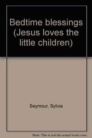 Bedtime blessings (Jesus loves the little children),Used