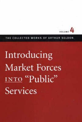 Introducing Market Forces Into Public Services (The Collected Works Of Arthur Seldon),Used