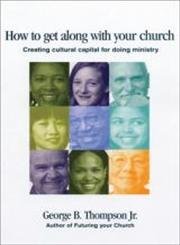 How to Get Along With Your Church: Creating Cultural Capital for Doing Ministry,Used