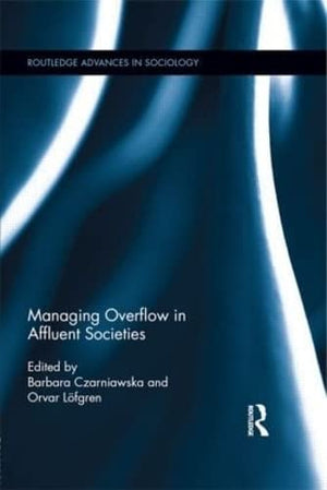 Managing Overflow in Affluent Societies (Routledge Advances in Sociology),Used