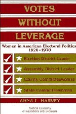 Votes without Leverage: Women in American Electoral Politics, 19201970 (Political Economy of Institutions and Decisions),Used