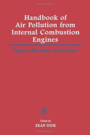 Handbook of Air Pollution from Internal Combustion Engines: Pollutant Formation and Control,Used