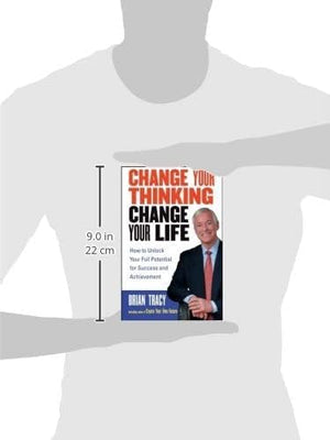 Change Your Thinking, Change Your Life: How to Unlock Your Full Potential for Success and Achievement,New