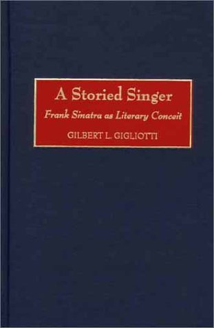 A Storied Singer: Frank Sinatra as Literary Conceit (Contributions to the Study of Popular Culture)