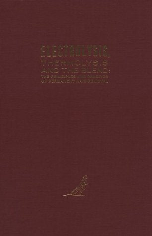 Electrolysis Thermolysis And The Blend: The Principles And Practice Of Permanent Hair Removal,New
