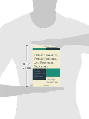Public Libraries, Public Policies, and Political Processes: Serving and Transforming Communities in Times of Economic and Politi,Used