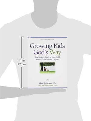 Growing Kids God's Way: Reaching the Heart of Your Child With a GodCentered Purpose,New