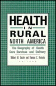 Health In Rural North America: The Geography Of Health Care Services And Delivery,New