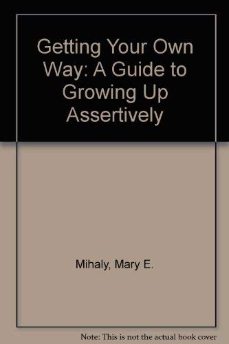 Getting Your Own Way: A Guide to Growing Up Assertively,Used