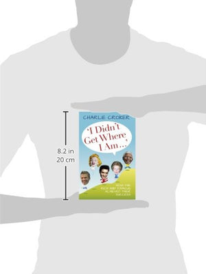 I Didn't Get Where I Am . . .: How the Rich and Famous Achieved Their Success,Used