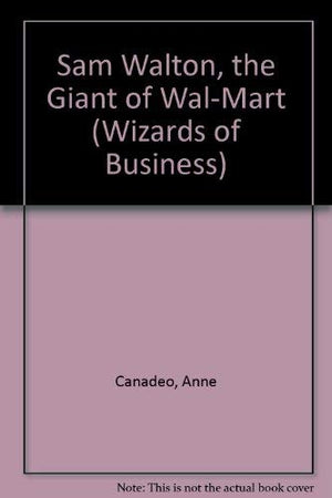 Sam Walton, the Giant of WalMart (Wizards of Business),Used