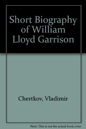 A short biography of William Lloyd Garrison,,Used