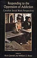 Responding to the Oppression of Addiction: Canadian Social Work Perspectives,Used