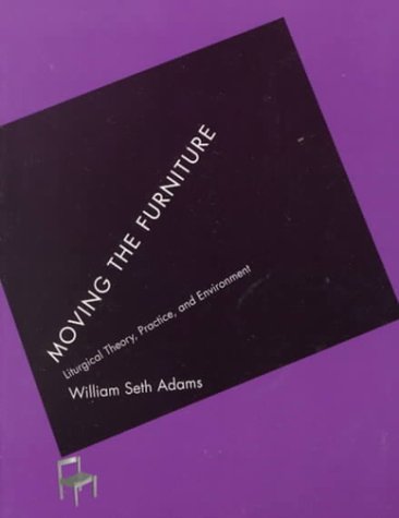 Moving the Furniture: Liturgical Theory, Practice and Environment,Used