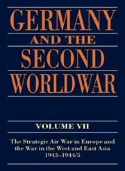 Germany And The Second World War: Volume Vii: The Strategic Air War In Europe And The War In The West And East Asia, 19431944/5