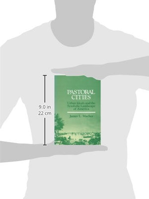 Pastoral Cities: Urban Ideals (History of American Thought and Culture),Used