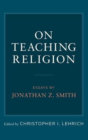 On Teaching Religion: Essays By Jonathan Z. Smith,Used