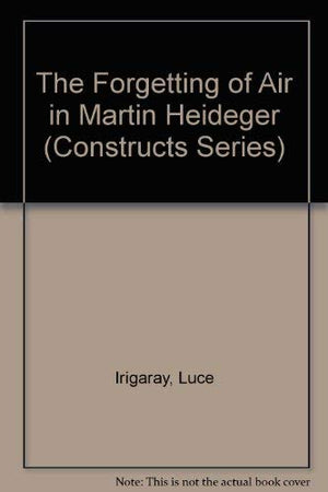 The Forgetting of Air in Martin Heidegger (Constructs Series),Used