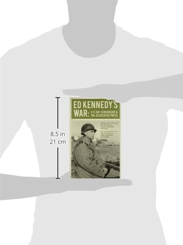 Ed Kennedy'S War: Ve Day, Censorship, And The Associated Press (From Our Own Correspondent),Used