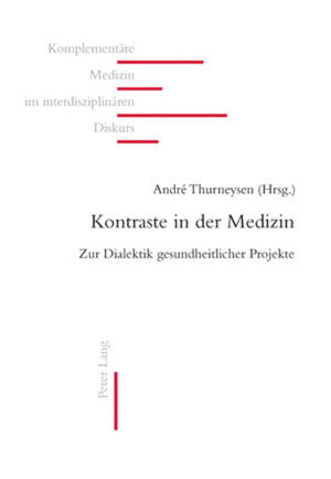 Kontraste in der Medizin: Zur Dialektik gesundheitlicher Projekte (Komplementre Medizin im interdisziplinren Diskurs) (German Ed,Used