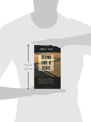 Seeing like a State: How Certain Schemes to Improve the Human Condition Have Failed,New