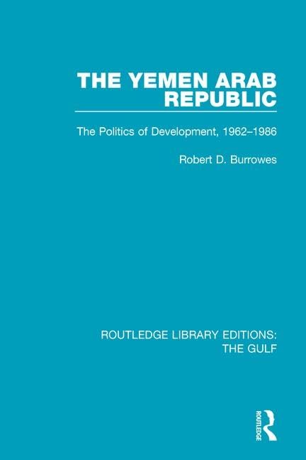 The Yemen Arab Republic: The Politics of Development, 19621986 (Routledge Library Editions: The Gulf),Used
