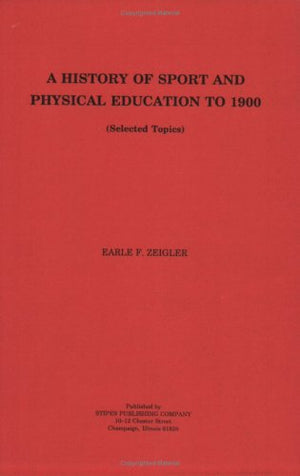 History Of Sport And Physical Education To 1900,New