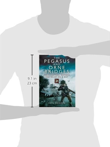 The Pegasus and Orne Bridges: Their Capture, Defence and Relief on DDay,Used