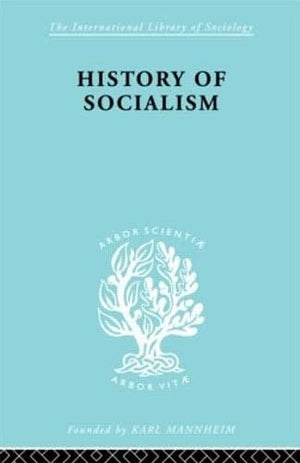 History of Socialism: An Historical Comparative Study of Socialism, Communism, Utopia (International Library of Sociology),Used