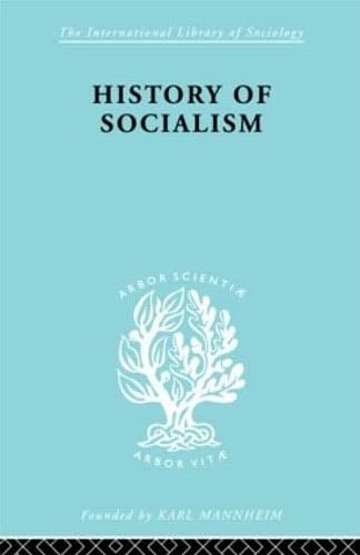 History of Socialism: An Historical Comparative Study of Socialism, Communism, Utopia (International Library of Sociology),Used