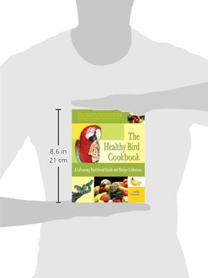 The Healthy Bird Cookbook: A Lifesaving Nutritional Guide & Recipe Collection,Used