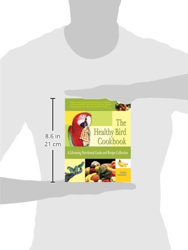 The Healthy Bird Cookbook: A Lifesaving Nutritional Guide & Recipe Collection,Used