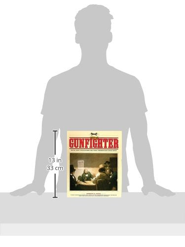Age Of The Gunfighter: Men And Weapons On The Frontier, 18401900