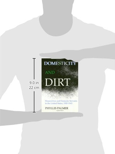 Domesticity And Dirt: Housewives and Domestic Servants in the United States, 19201945 (Women In The Political Economy),Used