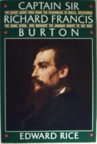 Captain Sir Richard Francis Burton: The Secret Agent Who Made the Pilgrimage to Mecca, Discovered the Kama Sutra, and Brought th,Used