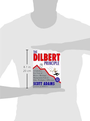 The Dilbert Principle: A Cubicle'sEye View of Bosses, Meetings, Management Fads & Other Workplace Afflictions,New