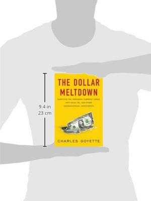The Dollar Meltdown: Surviving the Impending Currency Crisis with Gold, Oil, and Other Unconventional Investments,Used