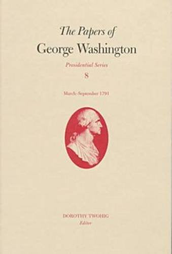 The Papers Of George Washington: Marchseptember 1791 (Presidential Series) (Volume 8),Used