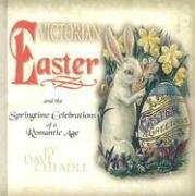 Victorian Easter: And The Springtime Celebrations Of A Romantic Age