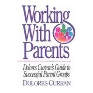 Working With Parents: Dolores Curran's Guide to Successful Parent Groups,New
